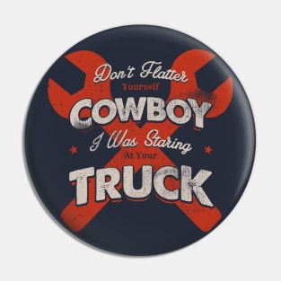 DON'T FLATTER YOURSELF COWBOY Pin