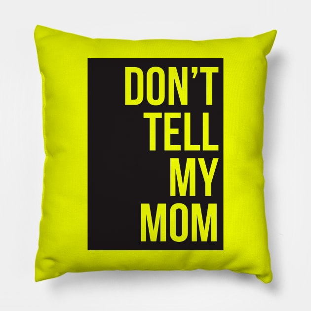 Dont Tell My Mom Pillow by javva