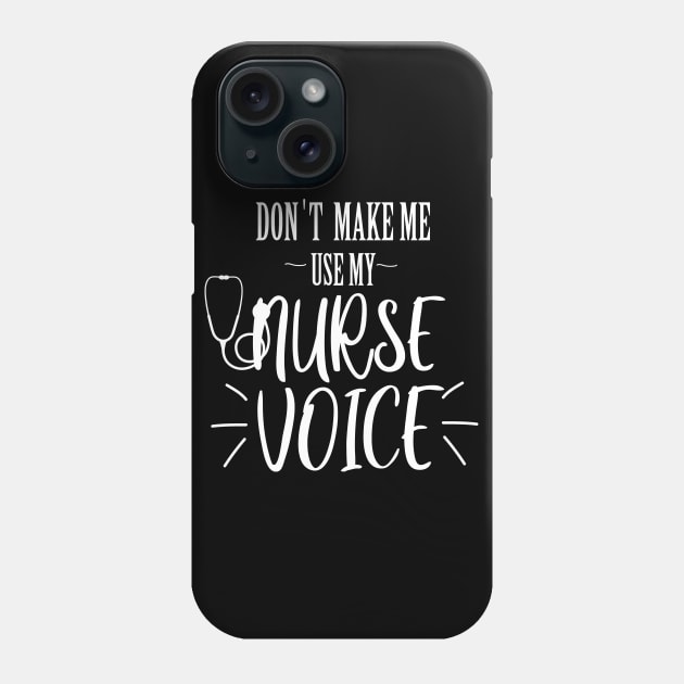 don't make me use my nurse voice Phone Case by T-shirtlifestyle