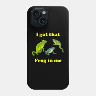 I Got That Frog In Me Phone Case