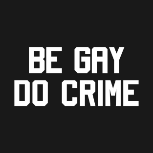 Be gay do crime T-Shirt