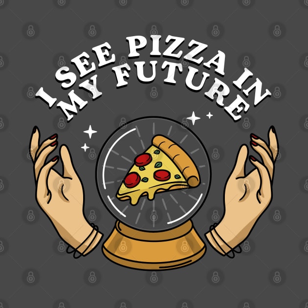 I see pizza in my future by NinthStreetShirts