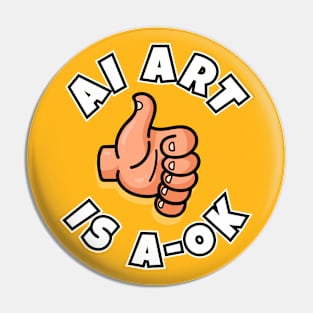 AI Art is A-OK! Funny Artificial Art design Pin