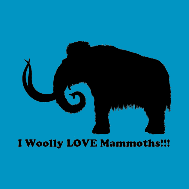 I Woolly LOVE Mammoths!!! Front Design by dabblersoutpost