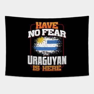 Uraguyan Flag  Have No Fear The Uraguyan Is Here - Gift for Uraguyan From Uruguay Tapestry