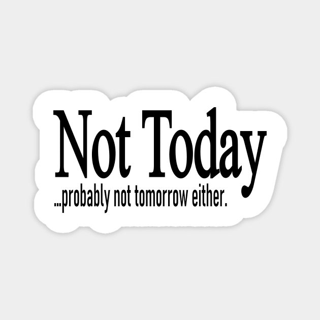 Not Today Magnet by Art_Is_Subjective