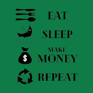 Eat Sleep Make money Repeat T-Shirt