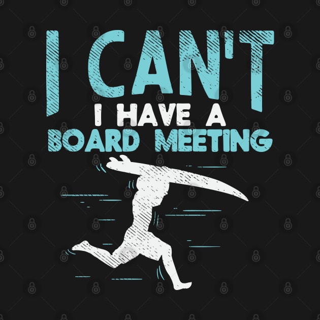 Sorry, I Can't I Have Board Meeting - Funny Surfers gift by Shirtbubble