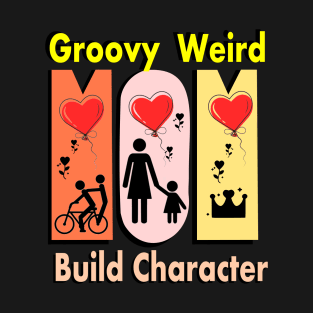 Groovy Weird Moms Build Character T-Shirt