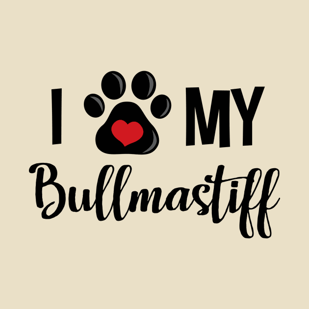 I Love My Bullmastiff by InspiredQuotes