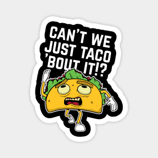 Cant We Just Taco Bout It Magnet