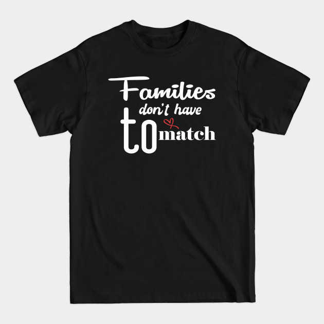 Discover Families don't have to match Cute Family Gift idea for Mom, Dad and Siblings - Families Dont Have To Match - T-Shirt