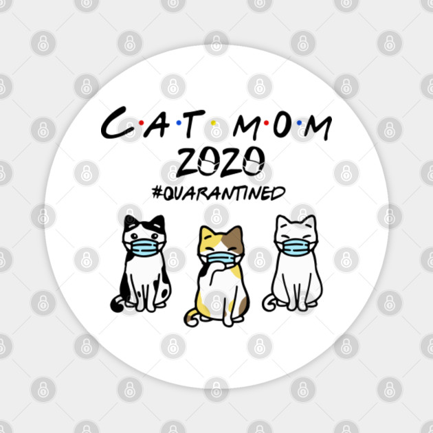 Mother S Day Cat Mom 2020 Quarantined Cat Moms Magnet Teepublic