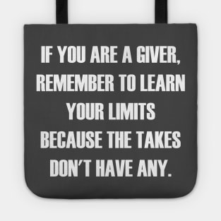 If You Are A Giver, Remember To Learn Your Limits Because The Takers Don't Have Any Tote