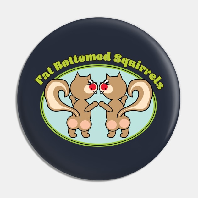 Fat Bottomed Squirrels Pin by VultureVomitInc