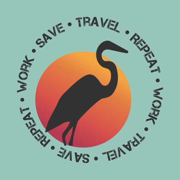 Work Save Travel Repeat by Breathing_Room