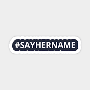 Sayhername say her name hashtag Magnet