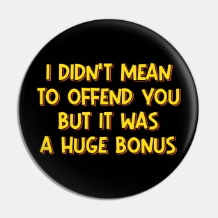 I Didn't Mean to Offend You Pin