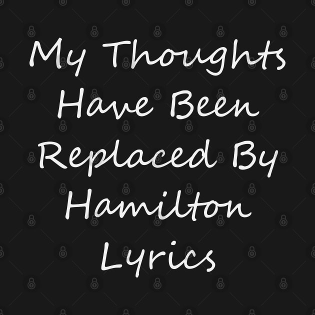 My Thoughts Have Been Replaced By Hamilton Lyrics - Hamilton by kdpdesigns