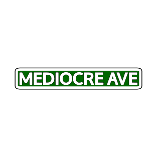 Mediocre Ave Street Sign T-Shirt