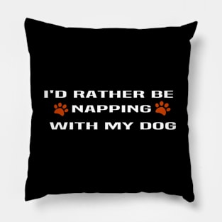 I'd Rather Be Napping With My Dog:dog mom ,dog lover gift, funny dog ,funny, funny mom ,funny mom dog Pillow