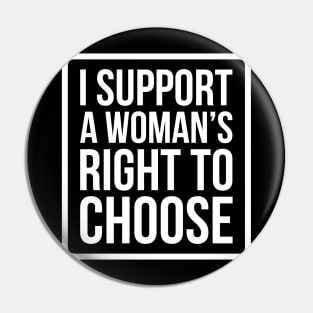 I Support A Woman's Right To Choose - Pro Choice T Shirt Pin