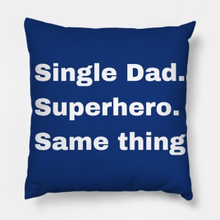 Single dad or Super Hero, it's the same thing Pillow