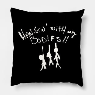 I'll be Hangin' with my bodies! Pillow