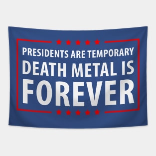 Presidents are temporary Death Metal is Forever Tapestry