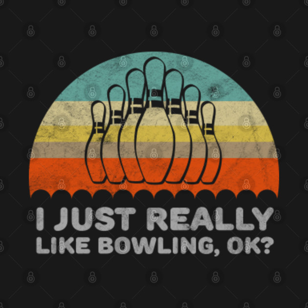 Disover Funny I Just Really Like Bowling OK Design - Bowling - T-Shirt