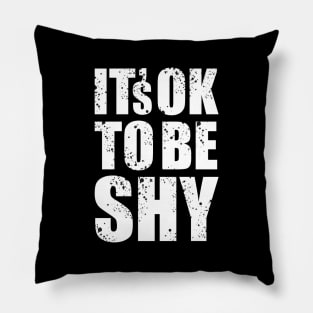 It's Ok to Be Shy II Pillow