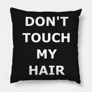 DON'T TOUCH MY HAIR Pillow