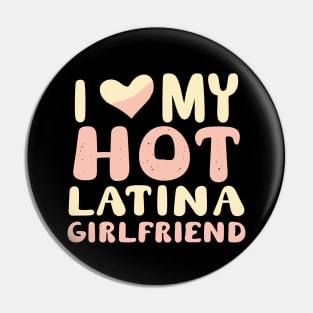 I Love My Hot Latina Girlfriend Pin