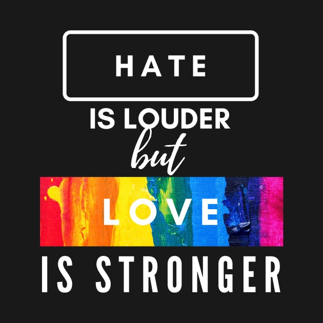 Hate Is Louder But Love Is Stronger Rainbow Love Wins v2 by KRISTAHR