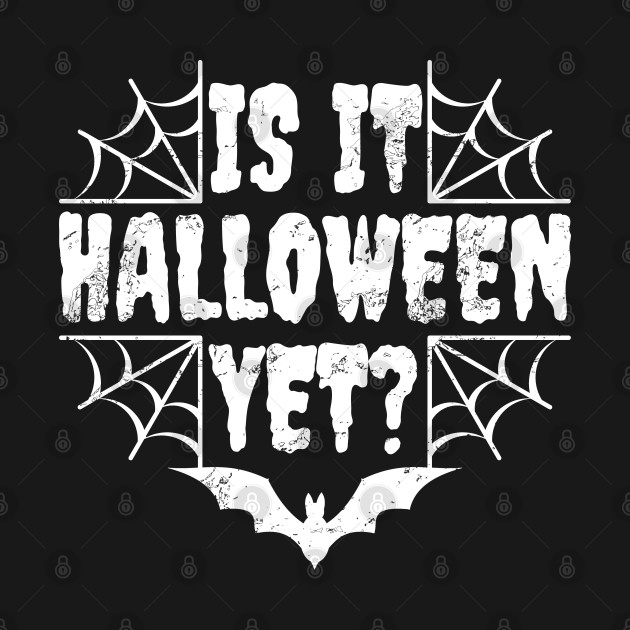 Is it halloween yet? Halloween TShirt TeePublic