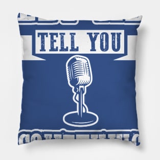 Let Me Tell You Something Pillow