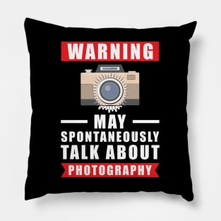 Warning May Spontaneously Talk About Photography Pillow