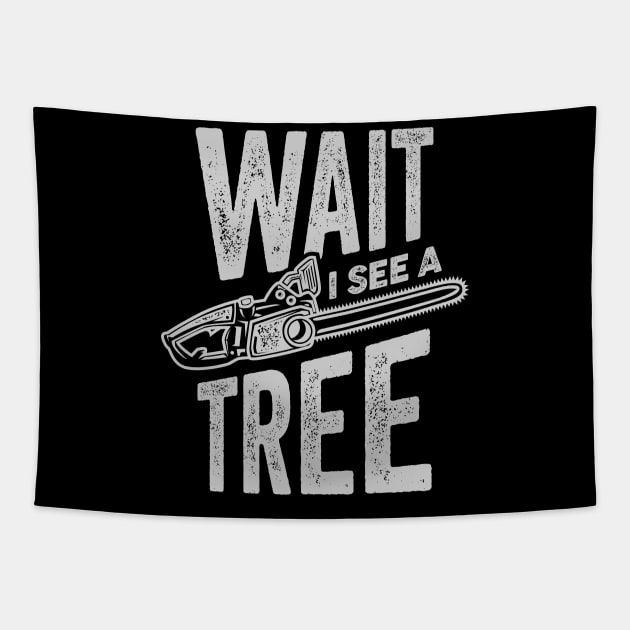 Wait I See A Tree Arborist Lumberjack Gift Tapestry by Dolde08