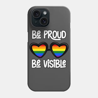 Be Proud. Be Visible. Phone Case