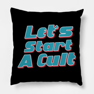 Lets Start a cult----- Pillow