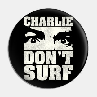 Charlie Don't Surf Pin