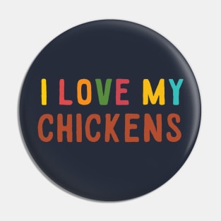 I LOVE MY CHICKENS Pin