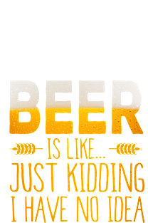 A Day Without Beer Is Like Just Kidding I Have No Idea Funny Magnet