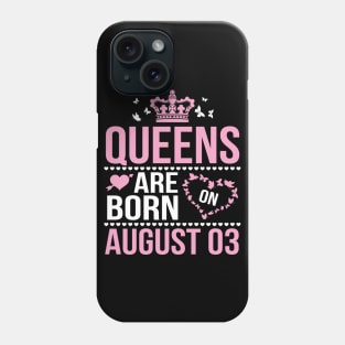 Queens Are Born On August 03 Happy Birthday To Me You Nana Mommy Aunt Sister Wife Daughter Niece Phone Case