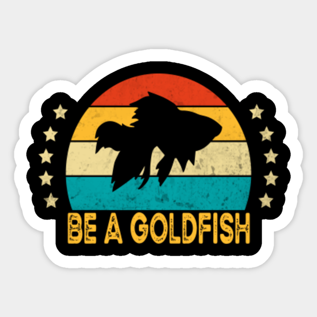 Discover Vintage Be A Goldfish - Be A Goldfish - Sticker