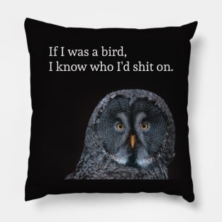 you are bird sh*t Pillow