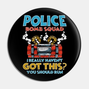 I Really Haven't got this? You should run Police Bomb Squad Pin