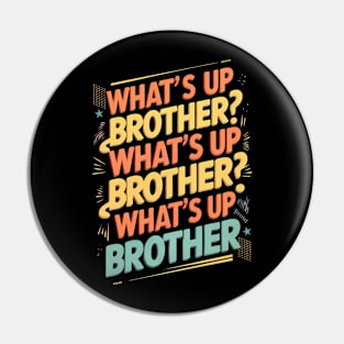 what's up brother (E) Pin