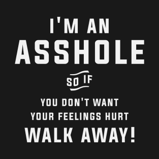 I'm an Asshole Walk Away Funny Sarcastic Humor T-Shirt