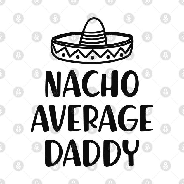 Daddy - Nacho Average Daddy by KC Happy Shop